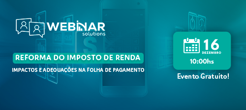 Reforma do Imposto de Renda Impactos e Adequações na Folha de Pagamento